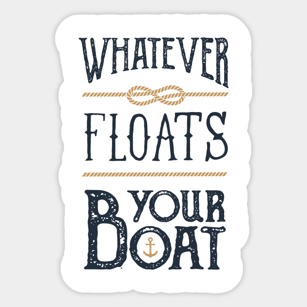 Funny Quote - Whatever Floats Your Boat Sticker by SlothAstronaut